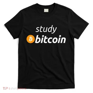 Study Bitcoin Famous Bitcoin Quote T-Shirt