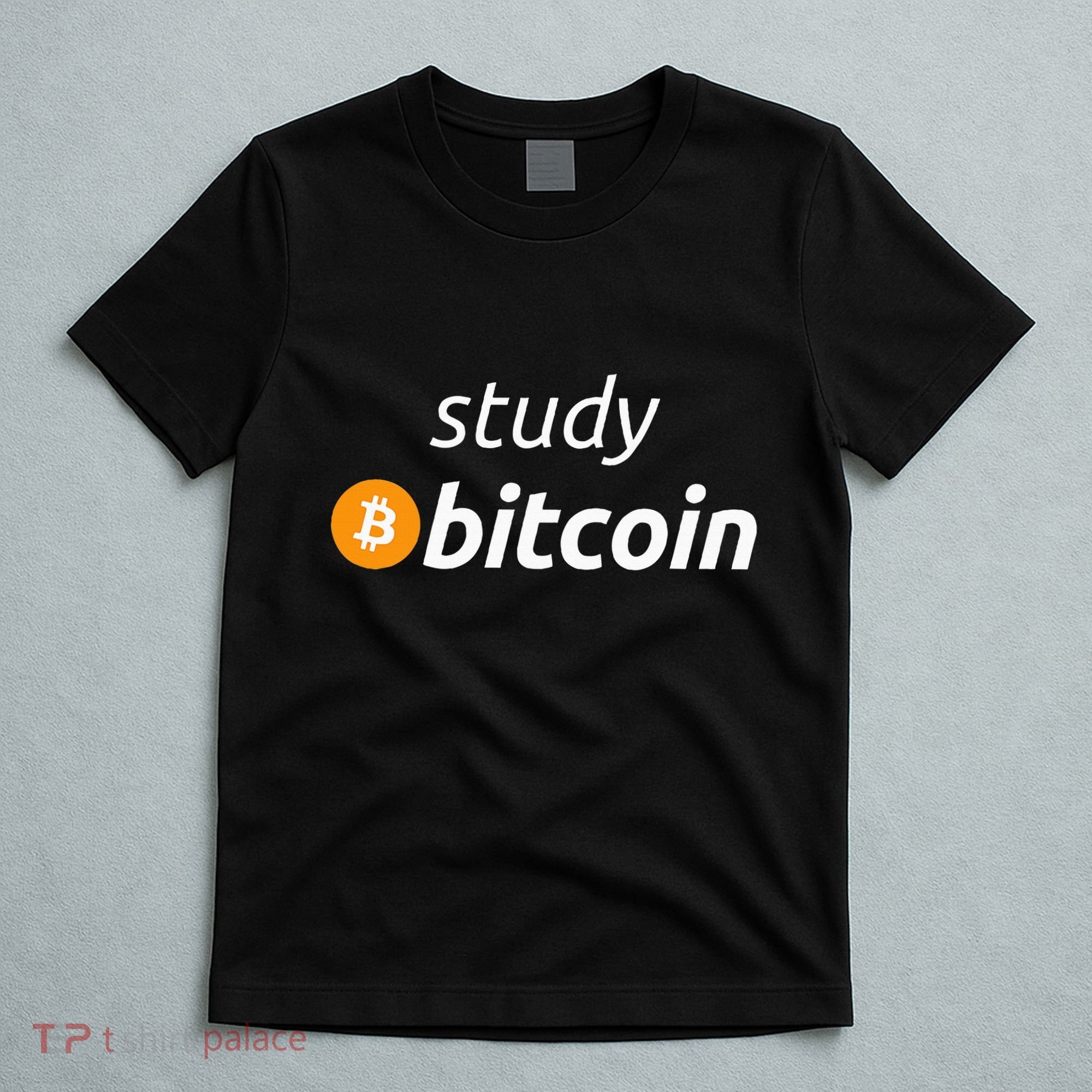 Study Bitcoin Famous Bitcoin Quote T-Shirt