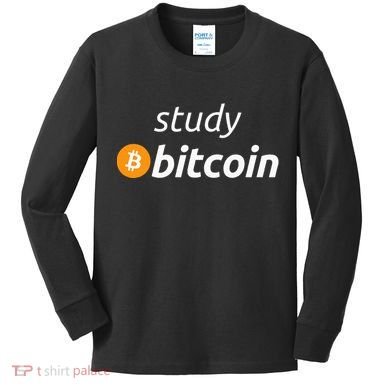 Study Bitcoin Famous Bitcoin Quote Kids Long Sleeve Shirt