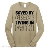 Saved By Grace Living In Faith Inspirational Biblical Long Sleeve Shirt thumb 0