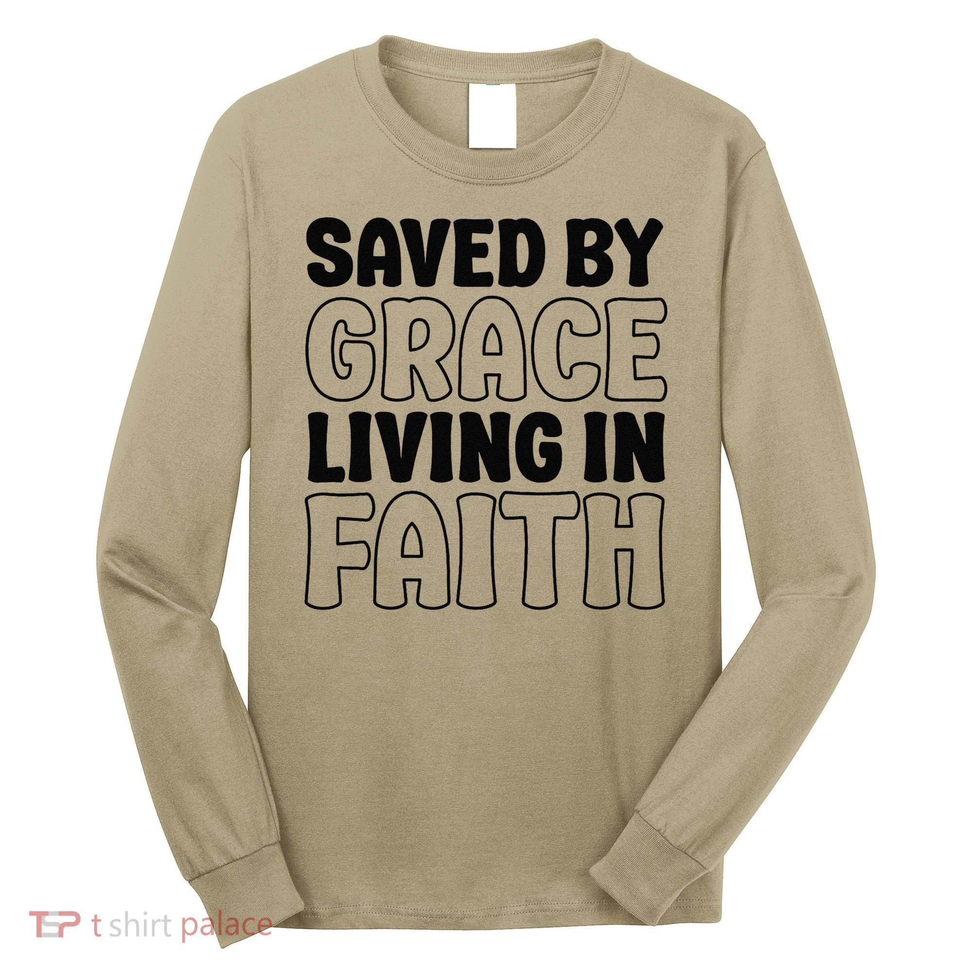 Saved By Grace Living In Faith Inspirational Biblical Long Sleeve Shirt