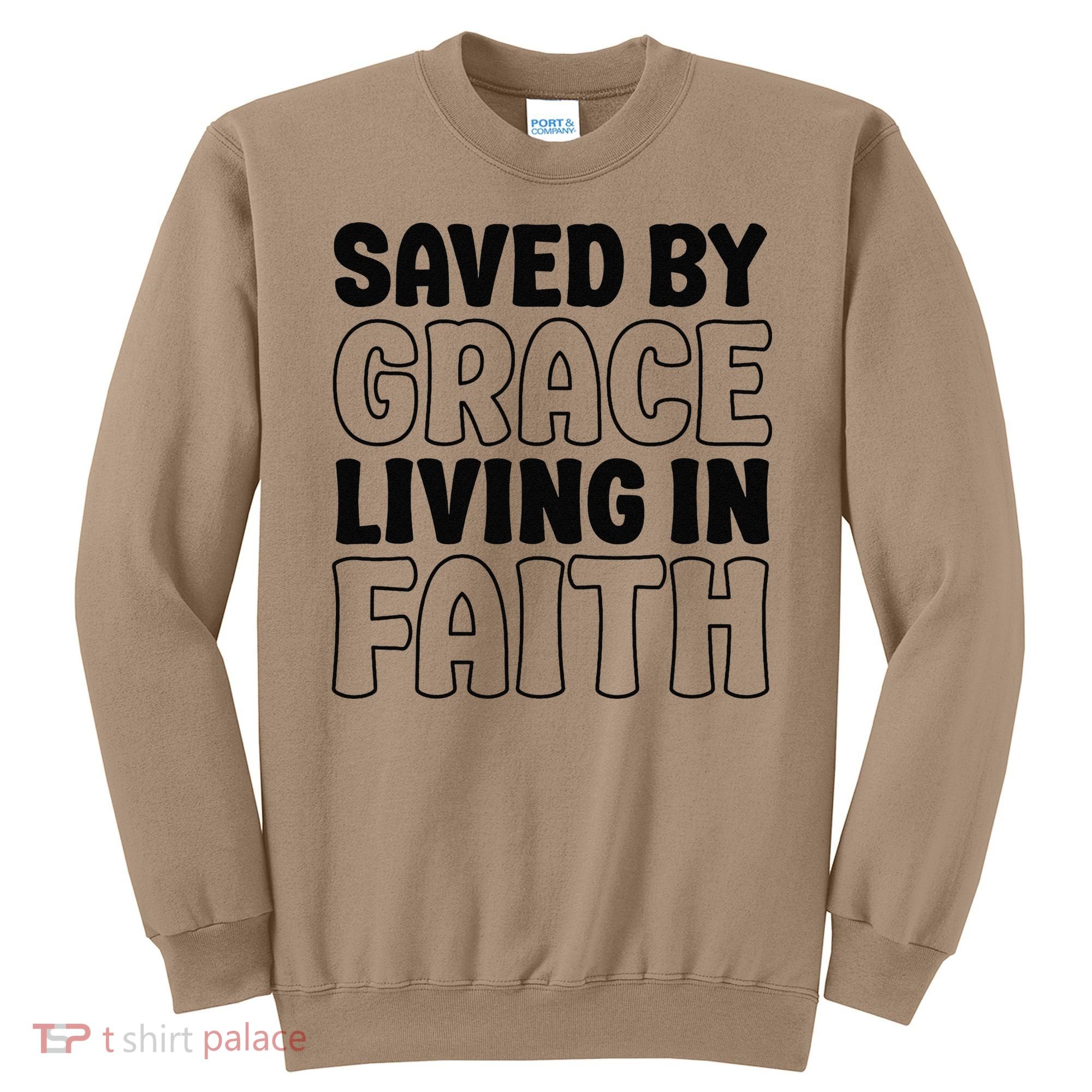 Saved By Grace Living In Faith Inspirational Biblical Sweatshirt