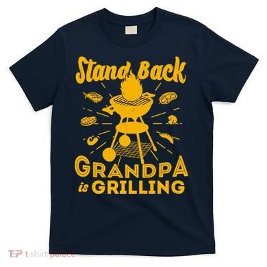 Stand Back Grandpa Is Grilling T-Shirt