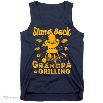 Stand Back Grandpa Is Grilling Tank Top