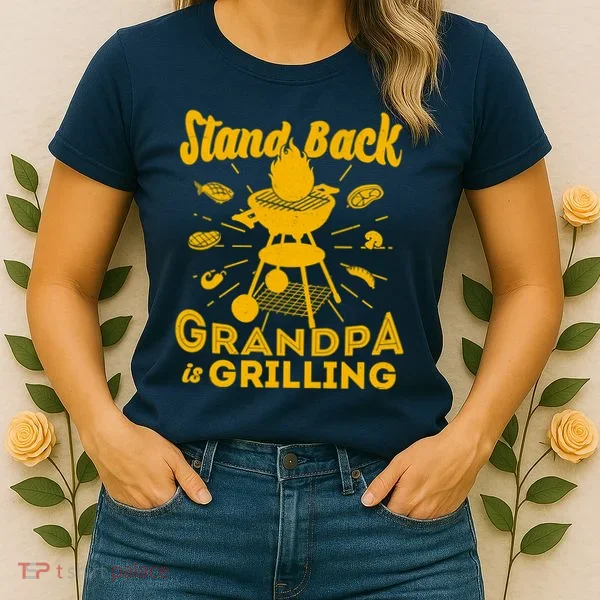 Stand Back Grandpa Is Grilling Women's T-Shirt