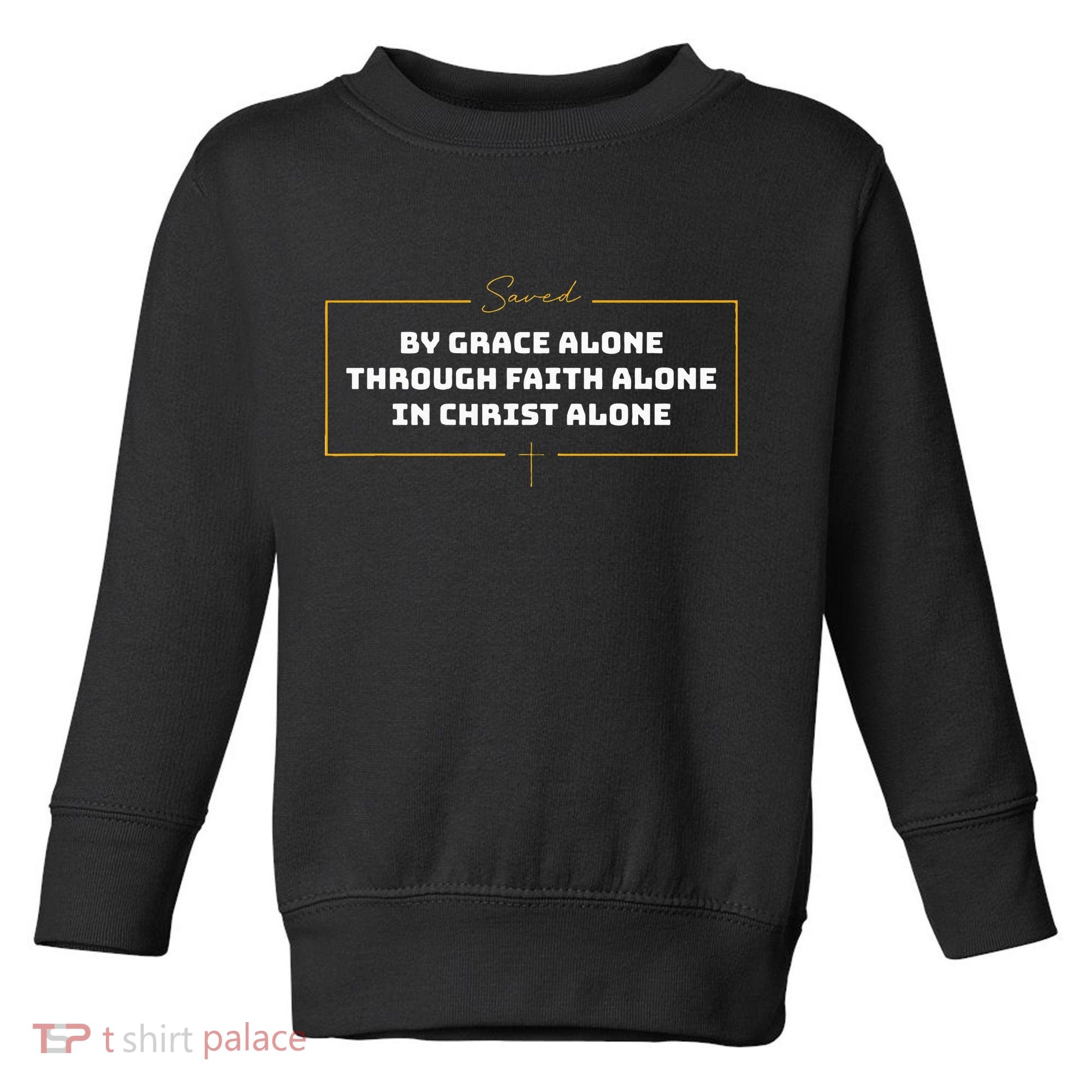 Saved By Grace Alone Solas Of Reformed Theology Christian Toddler Sweatshirt