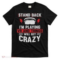Stand Back I'm Playing Vr And Things Will Crazy Funny  T-Shirt thumb 0