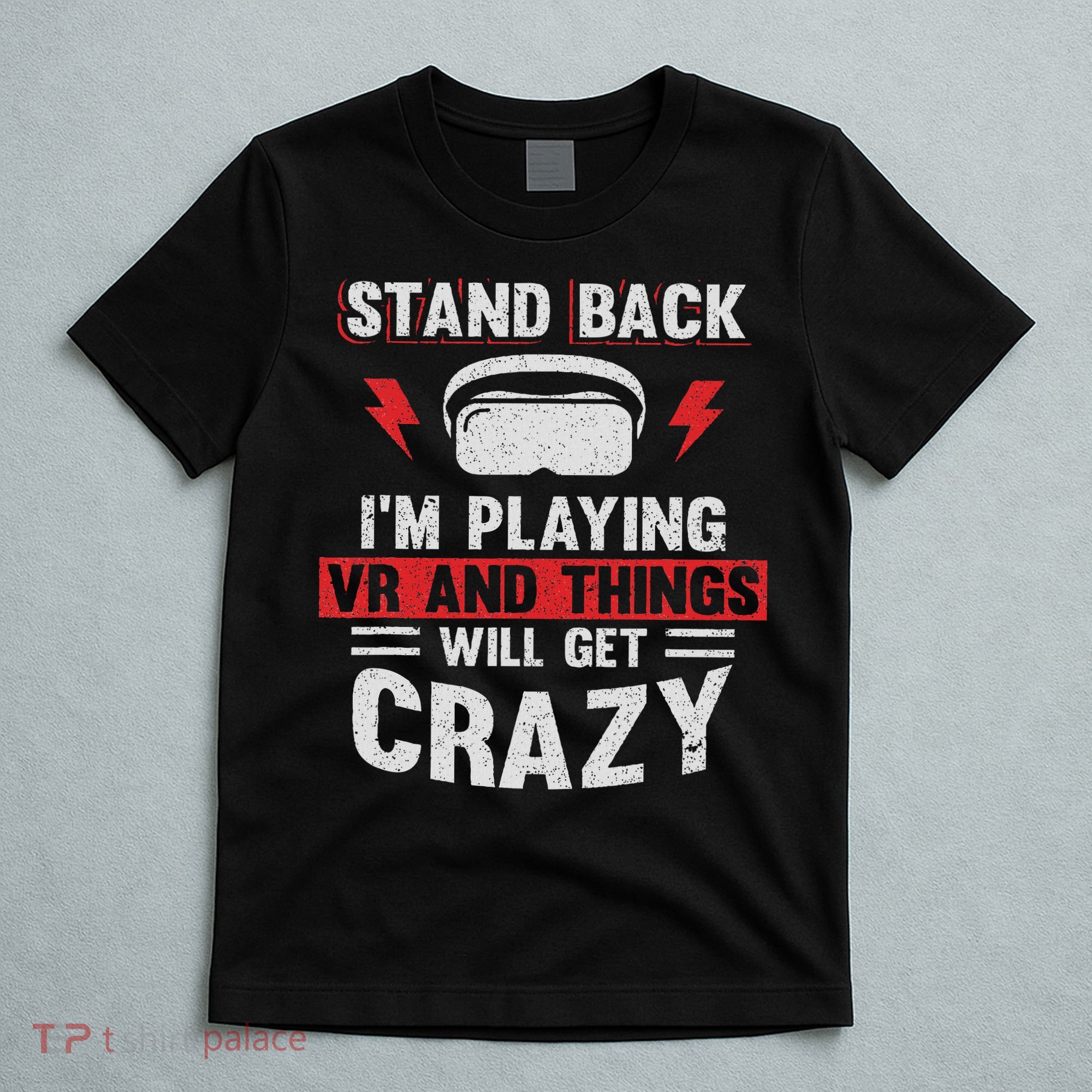 Stand Back I'm Playing Vr And Things Will Crazy Funny  T-Shirt