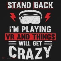 Stand Back I'm Playing Vr And Things Will Crazy Funny  T-Shirt thumb 7