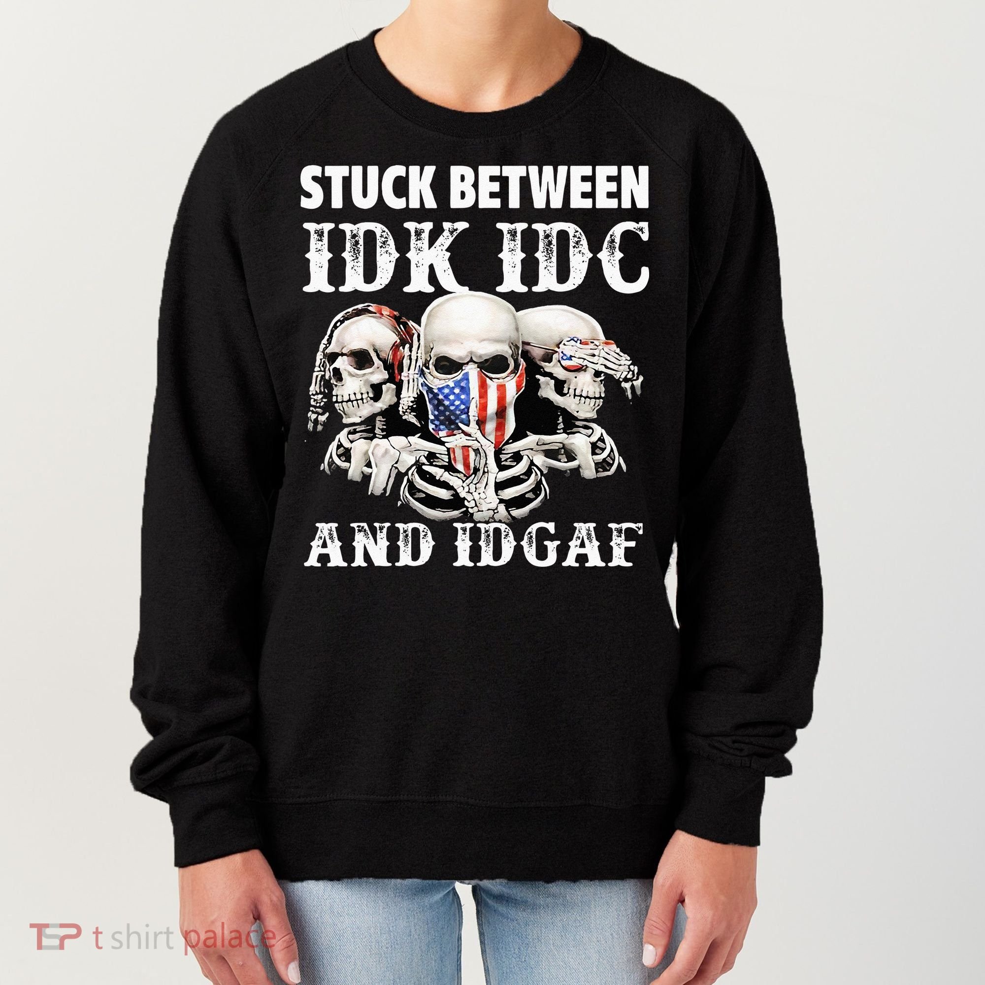 Stuck Between Idk Idc And Idgaf Funny Skull Lover Women's Sweatshirt