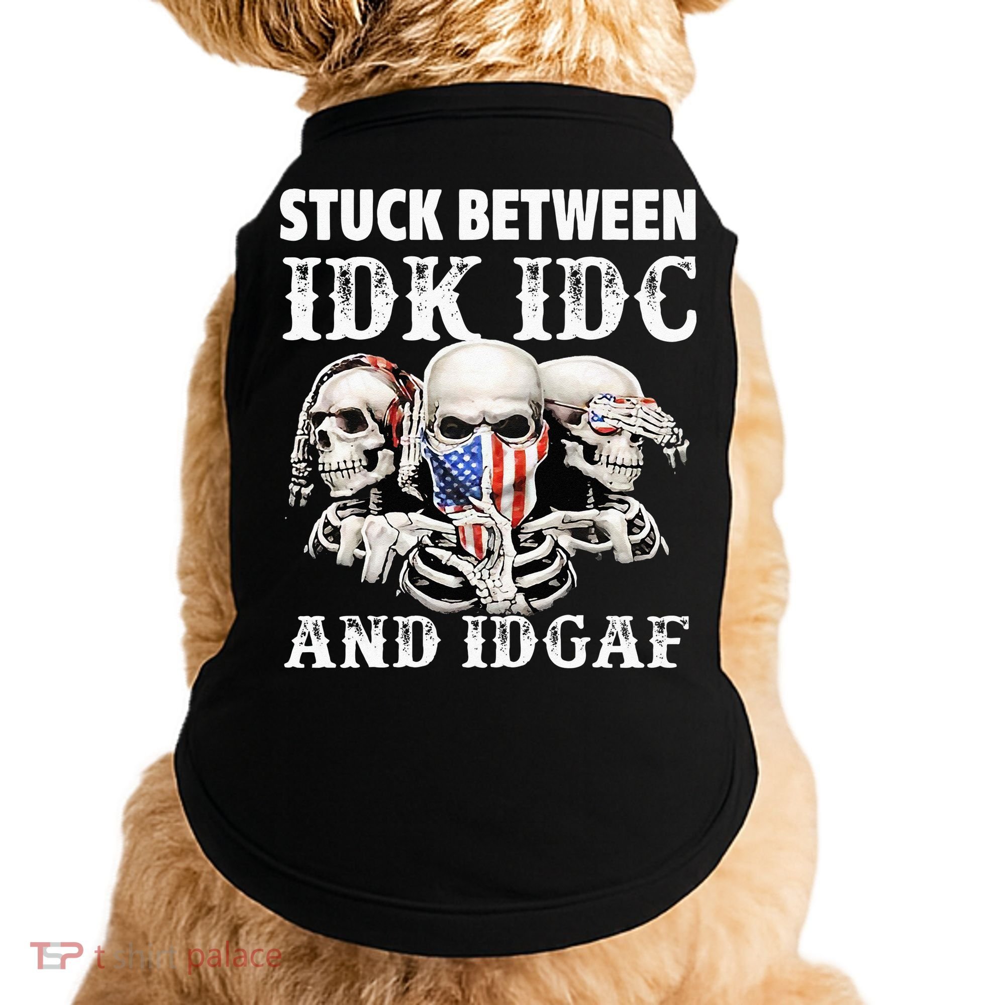Stuck Between Idk Idc And Idgaf Funny Skull Lover Doggie Tank
