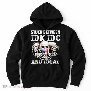 Stuck Between Idk Idc And Idgaf Funny Skull Lover Hoodie