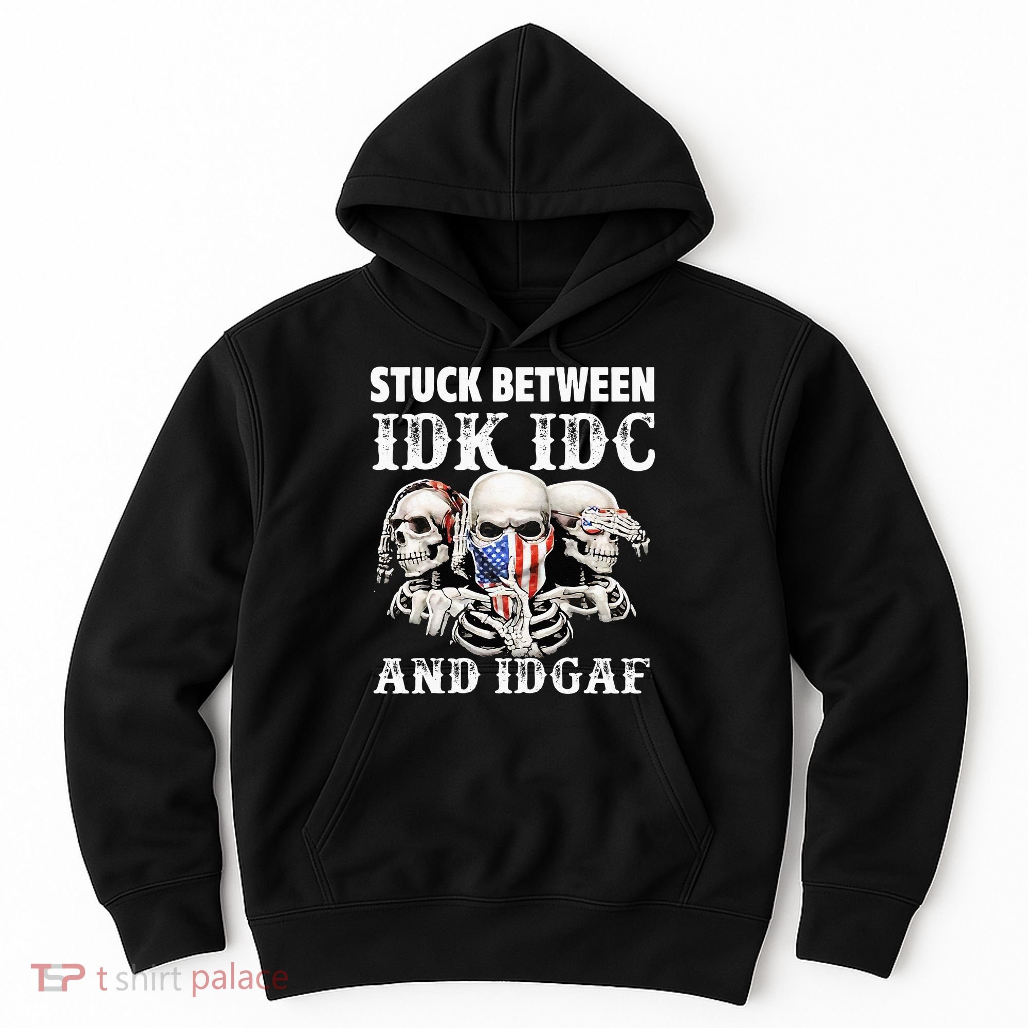 Stuck Between Idk Idc And Idgaf Funny Skull Lover Hoodie