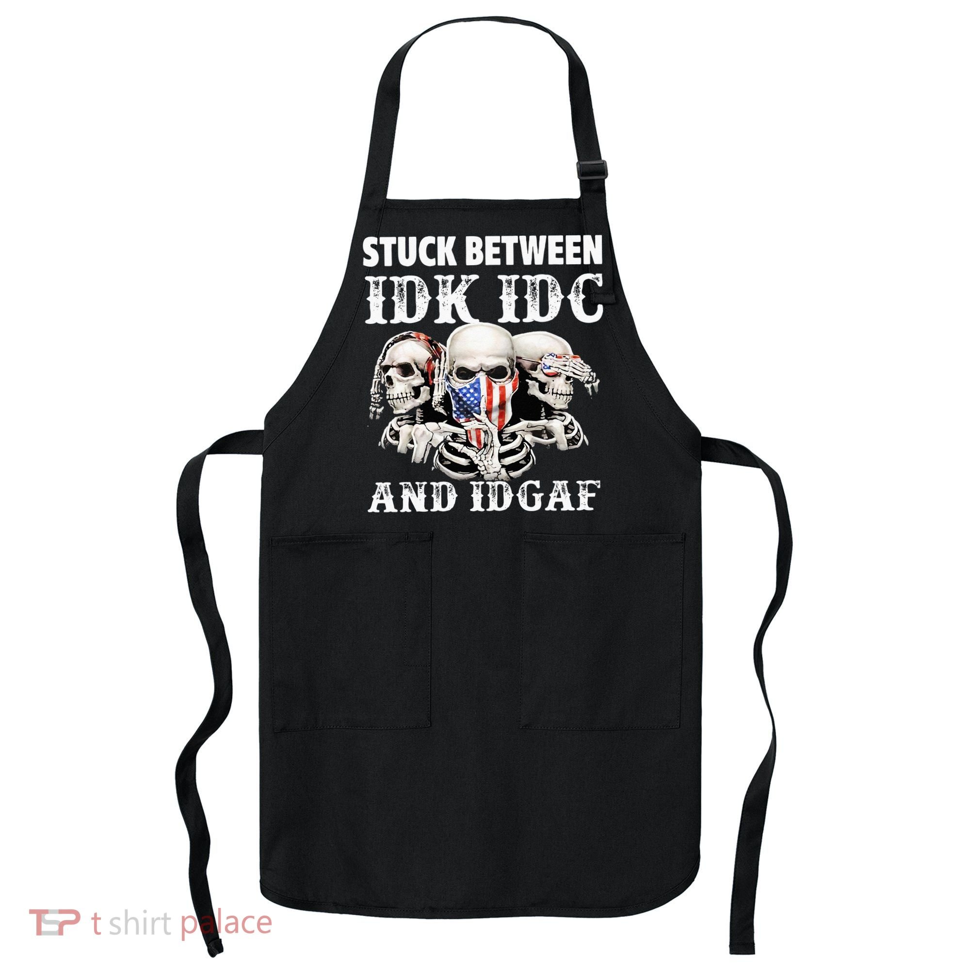 Stuck Between Idk Idc And Idgaf Funny Skull Lover Apron