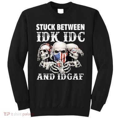 Stuck Between Idk Idc And Idgaf Funny Skull Lover Sweatshirt