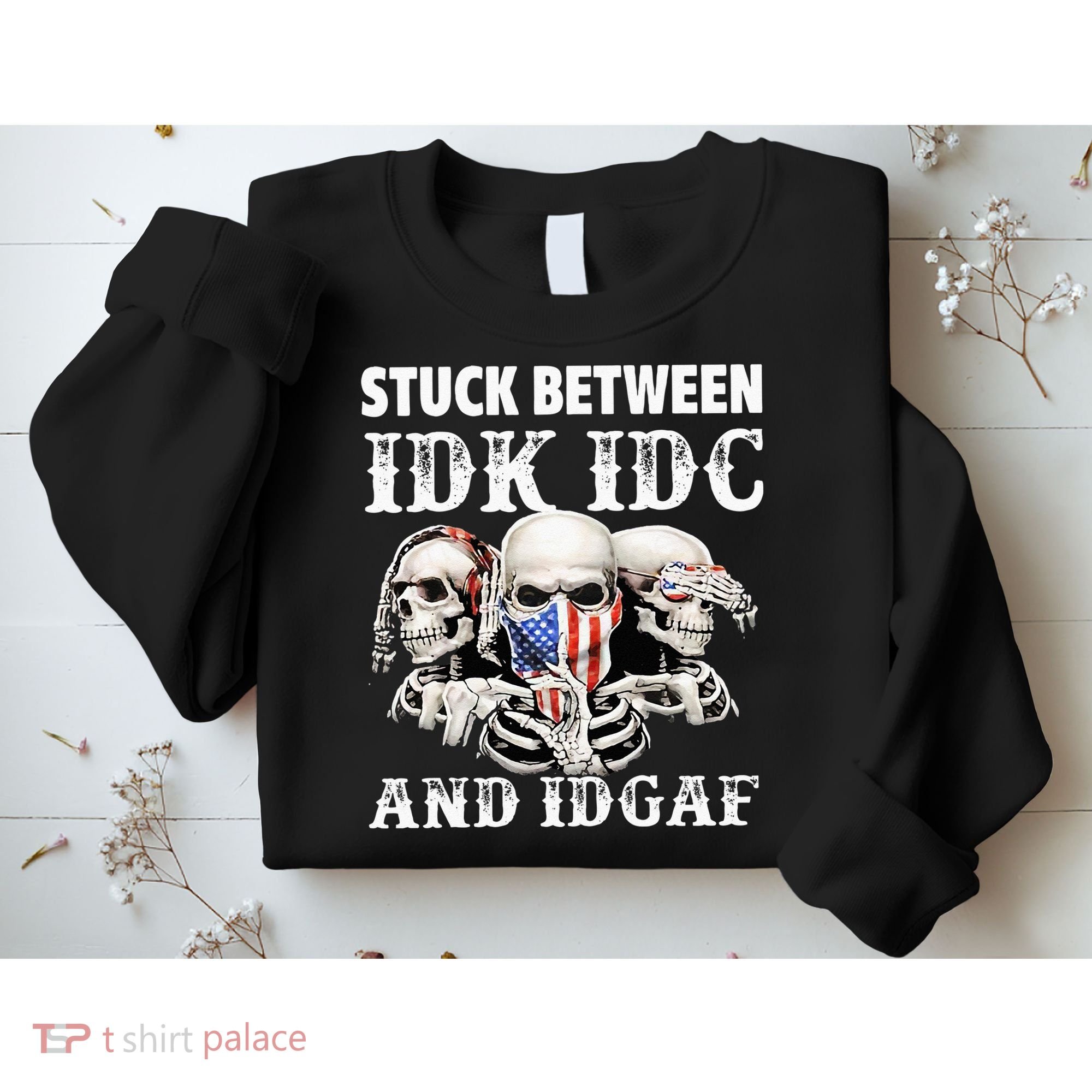 Stuck Between Idk Idc And Idgaf Funny Skull Lover Sweatshirt