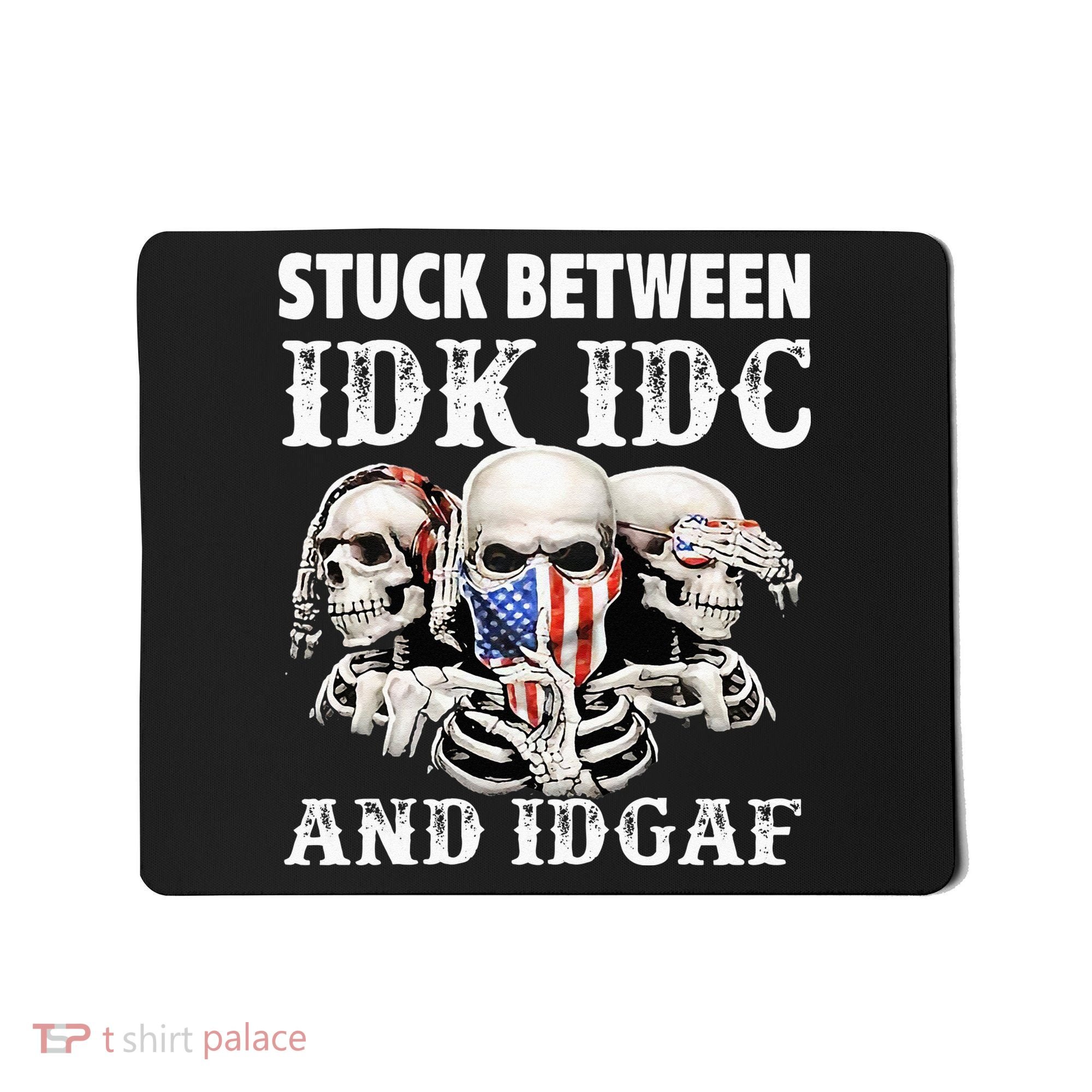 Stuck Between Idk Idc And Idgaf Funny Skull Lover Mousepad