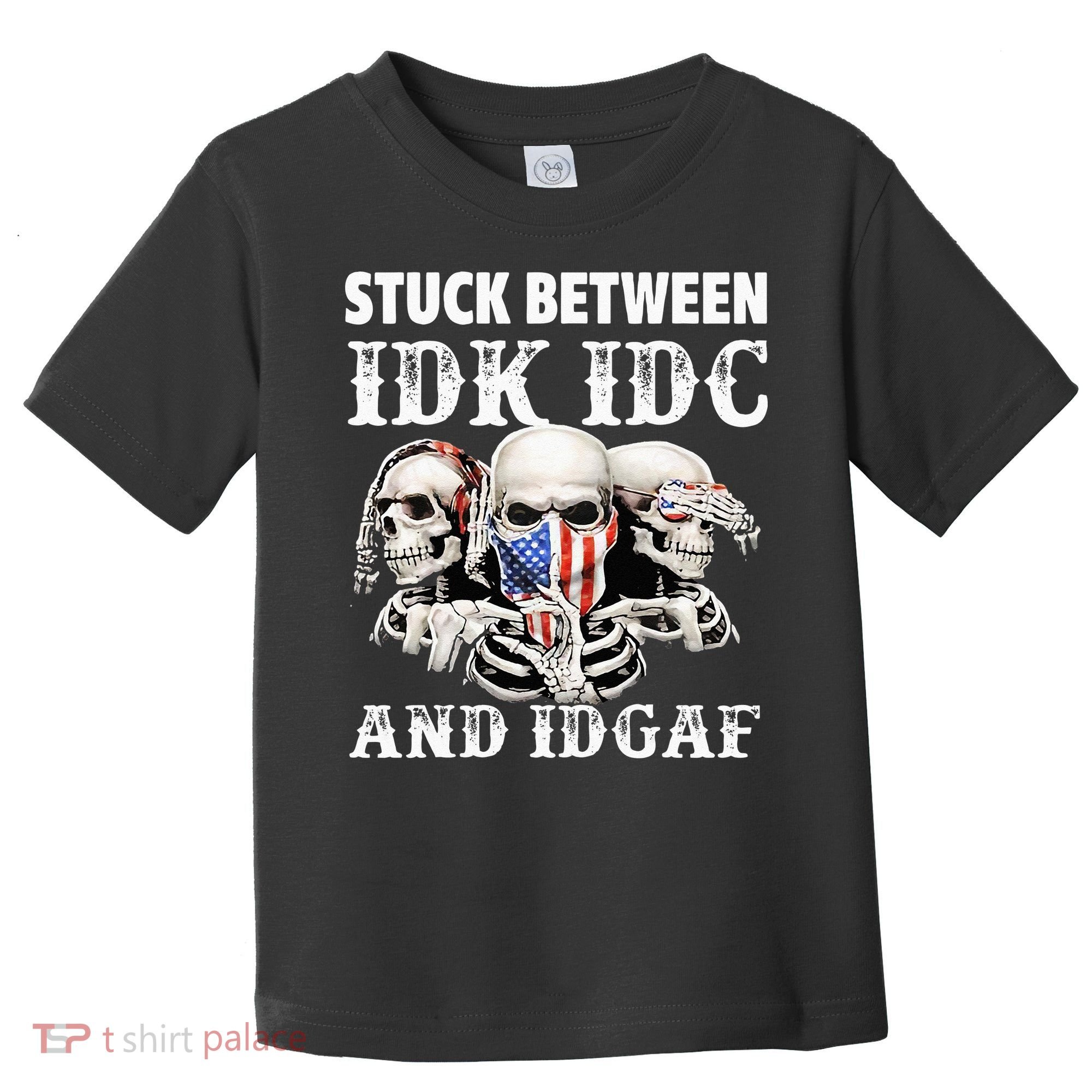 Stuck Between Idk Idc And Idgaf Funny Skull Lover Toddler T-Shirt