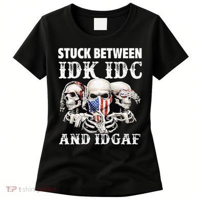 Stuck Between Idk Idc And Idgaf Funny Skull Lover Women's T-Shirt