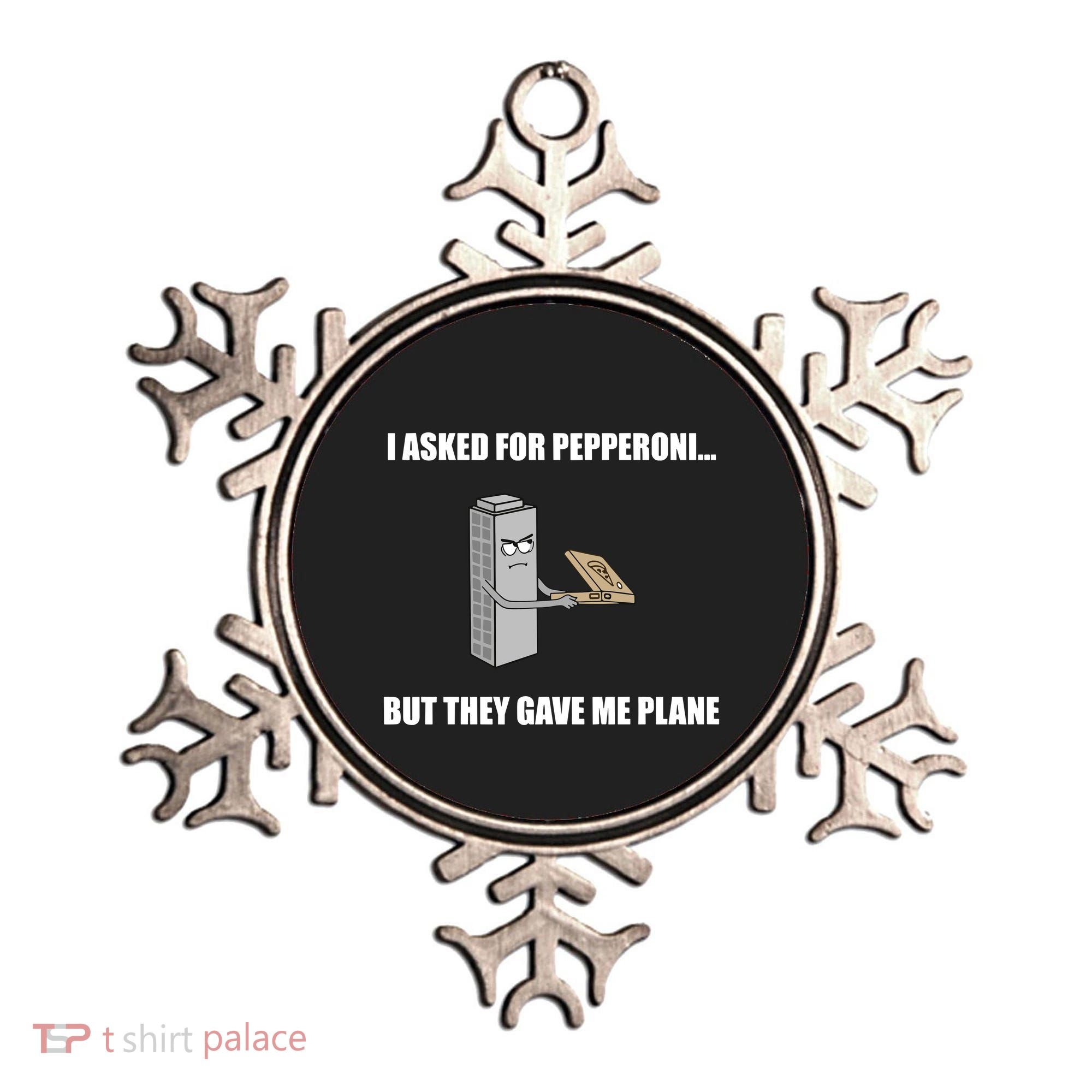 Summerhays Bros I Asked For Pepperoni But They Gave Me Plane Ornament
