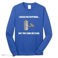 Summerhays Bros I Asked For Pepperoni But They Gave Me Plane Long Sleeve Shirt thumb 0