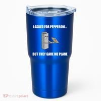 Summerhays Bros I Asked For Pepperoni But They Gave Me Plane Tumbler thumb 0