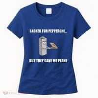 Summerhays Bros I Asked For Pepperoni But They Gave Me Plane Women's T-Shirt thumb 0