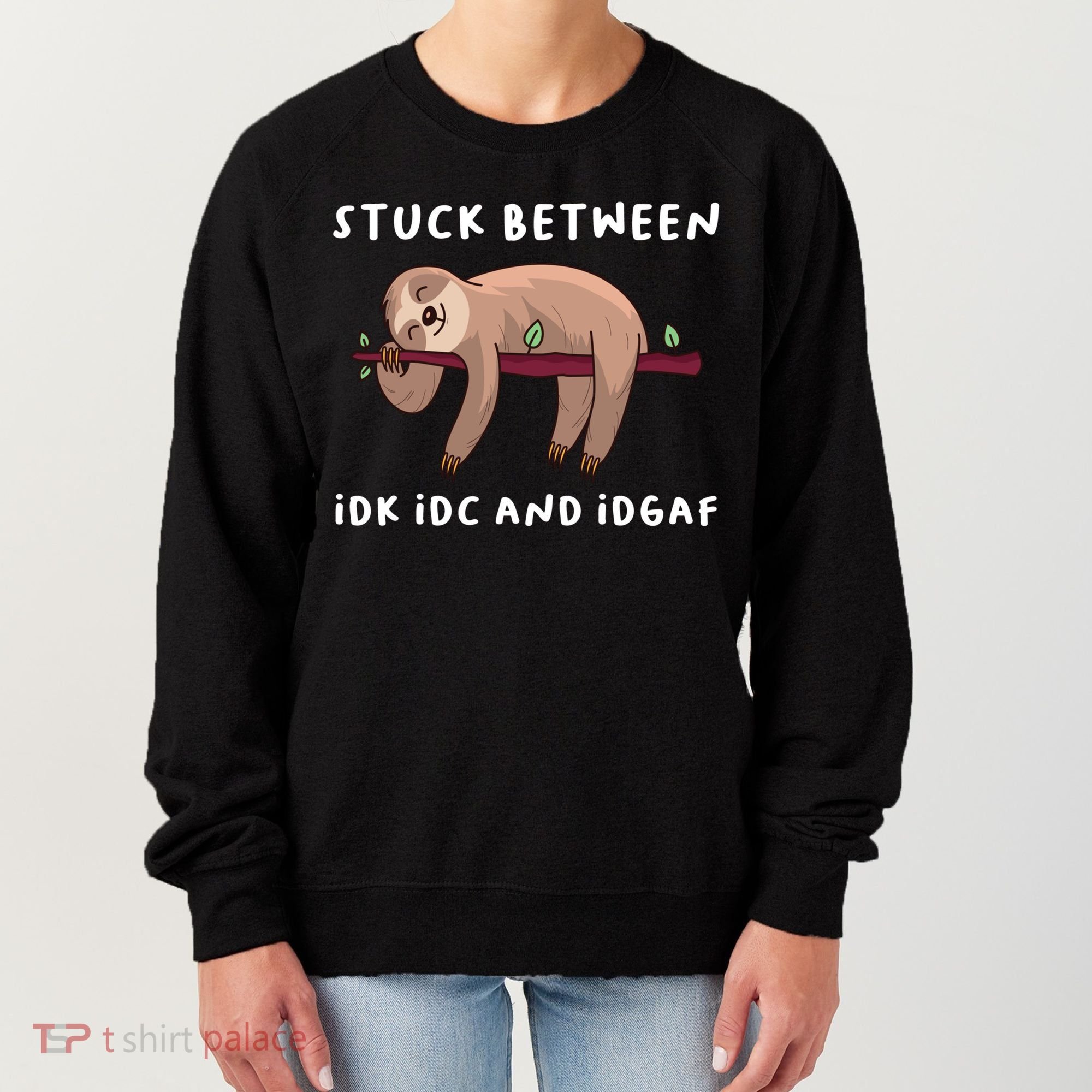 Stuck Between Idk Idc And Idgaf Sloth Lover Gift Great Gift Women's Sweatshirt