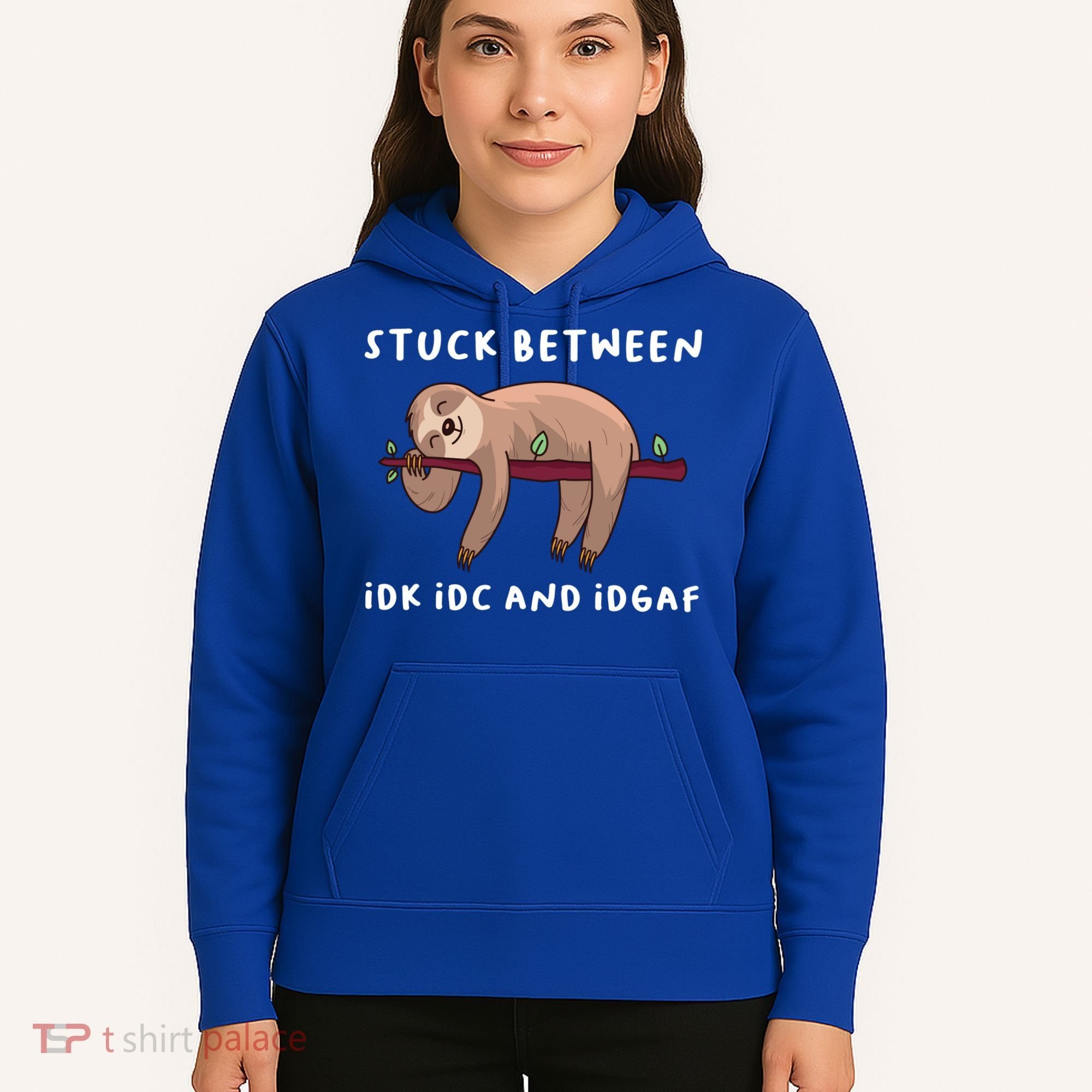 Stuck Between Idk Idc And Idgaf Sloth Lover Gift Great Gift Hoodie
