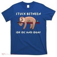 Stuck Between Idk Idc And Idgaf Sloth Lover Gift Great Gift T-Shirt thumb 0