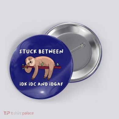 Stuck Between Idk Idc And Idgaf Sloth Lover Gift Great Gift Button