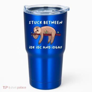 Stuck Between Idk Idc And Idgaf Sloth Lover Gift Great Gift Tumbler