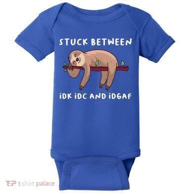 Stuck Between Idk Idc And Idgaf Sloth Lover Gift Great Gift Baby Bodysuit