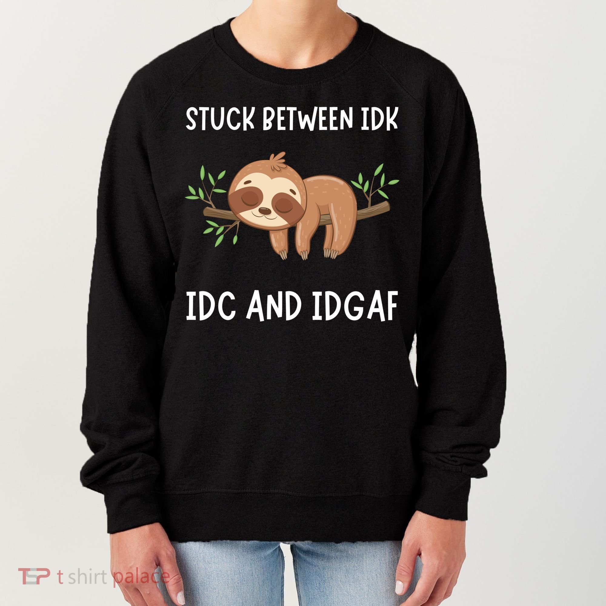 Stuck Between Idk Idc And Idgaf Sloth Lover Gift Women's Sweatshirt