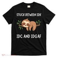 Stuck Between Idk Idc And Idgaf Sloth Lover Gift T-Shirt thumb 0
