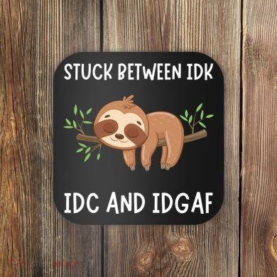 Stuck Between Idk Idc And Idgaf Sloth Lover Gift Coaster