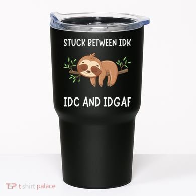 Stuck Between Idk Idc And Idgaf Sloth Lover Gift Tumbler