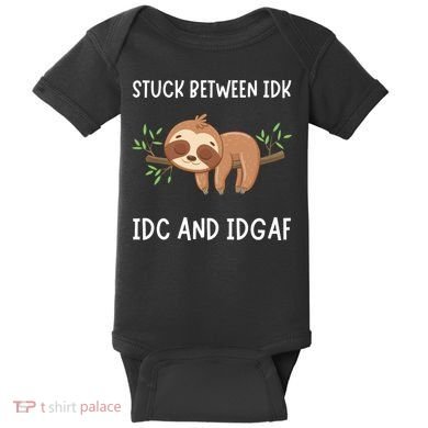 Stuck Between Idk Idc And Idgaf Sloth Lover Gift Baby Bodysuit