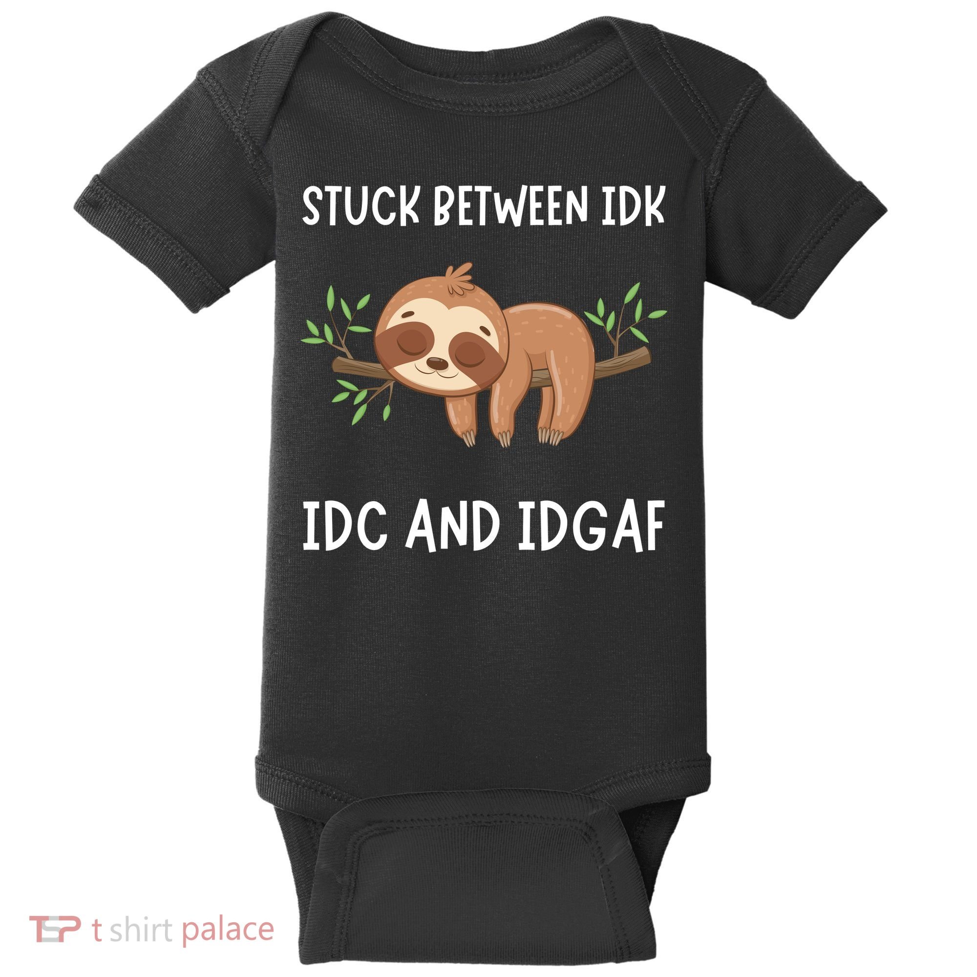 Stuck Between Idk Idc And Idgaf Sloth Lover Gift Baby Bodysuit