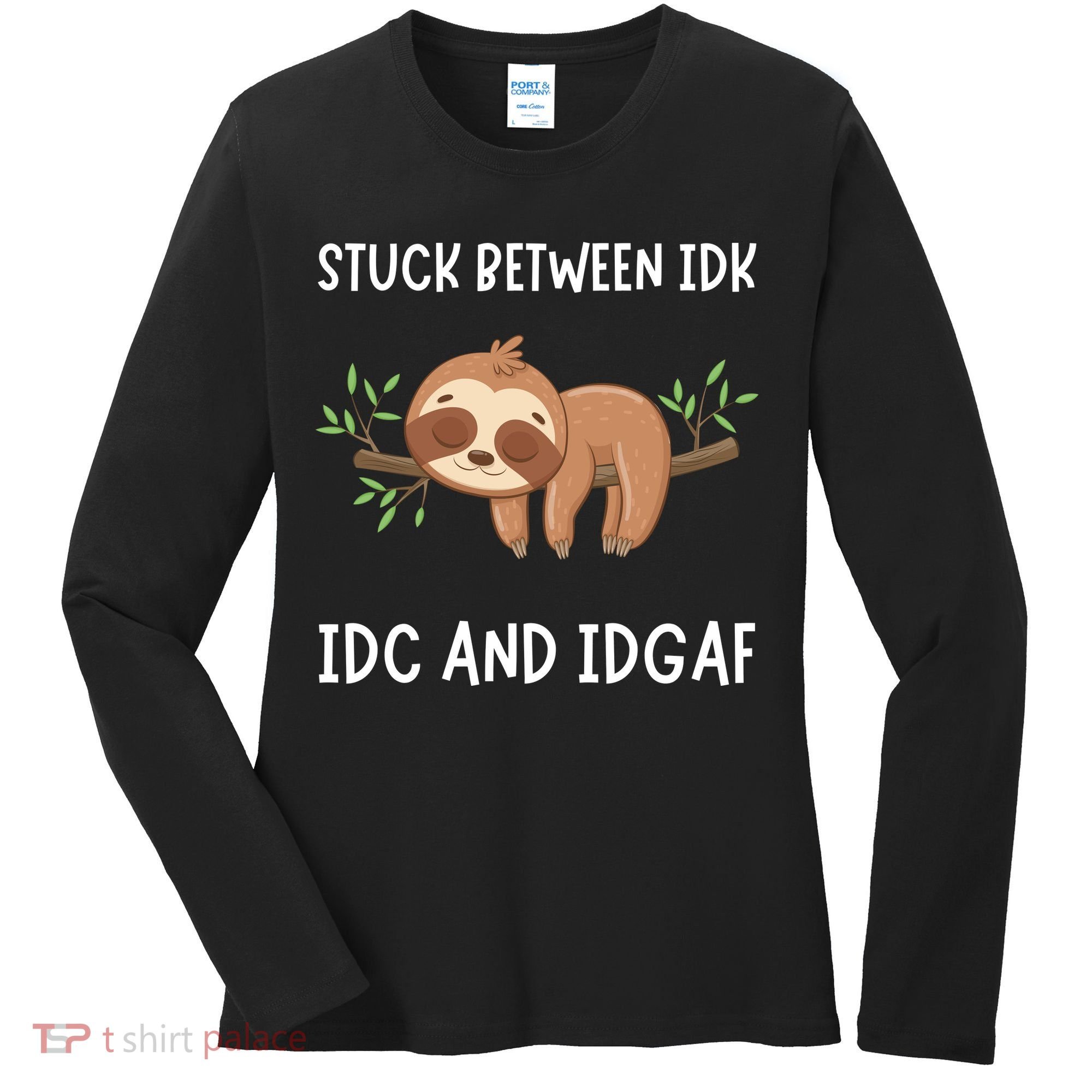 Stuck Between Idk Idc And Idgaf Sloth Lover Gift Women's Long Sleeve Shirt