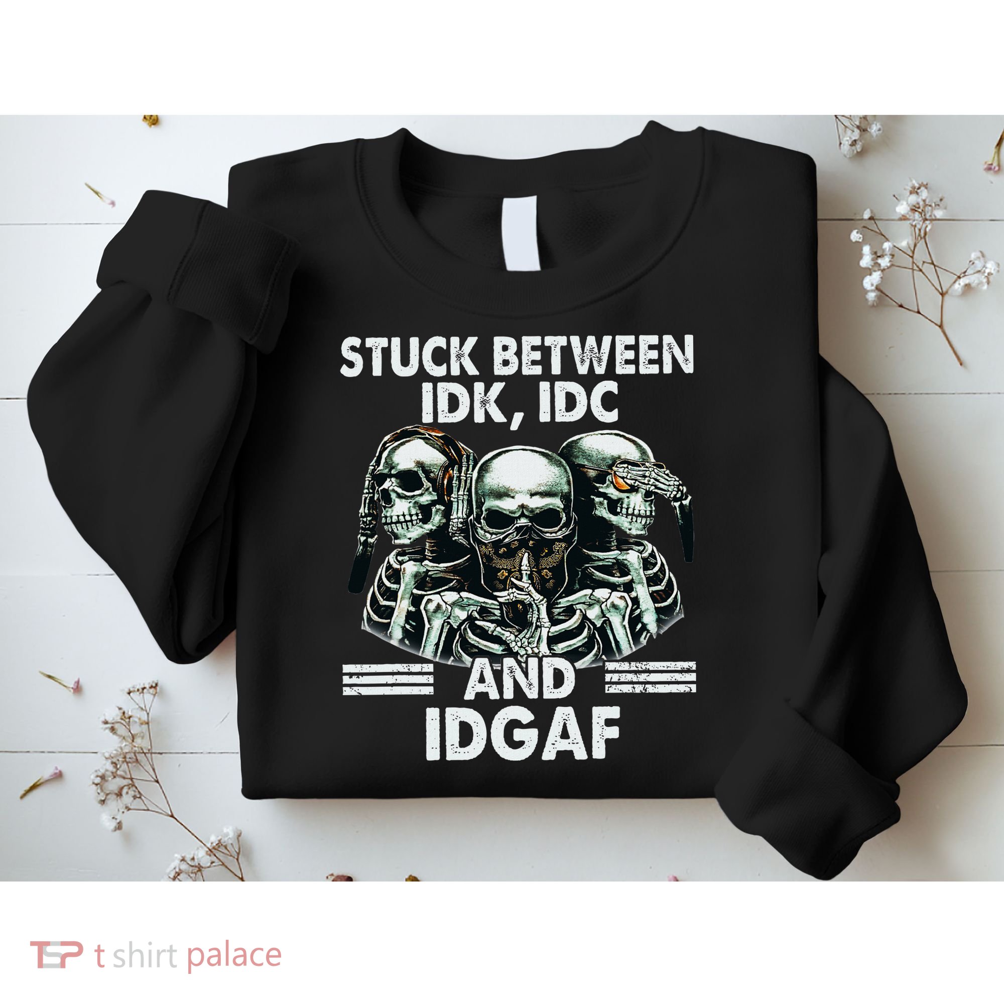 Stuck Between Idk Idc And Idgaf Skeleton Sweatshirt