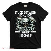 Stuck Between Idk Idc And Idgaf Skeleton T-Shirt thumb 0