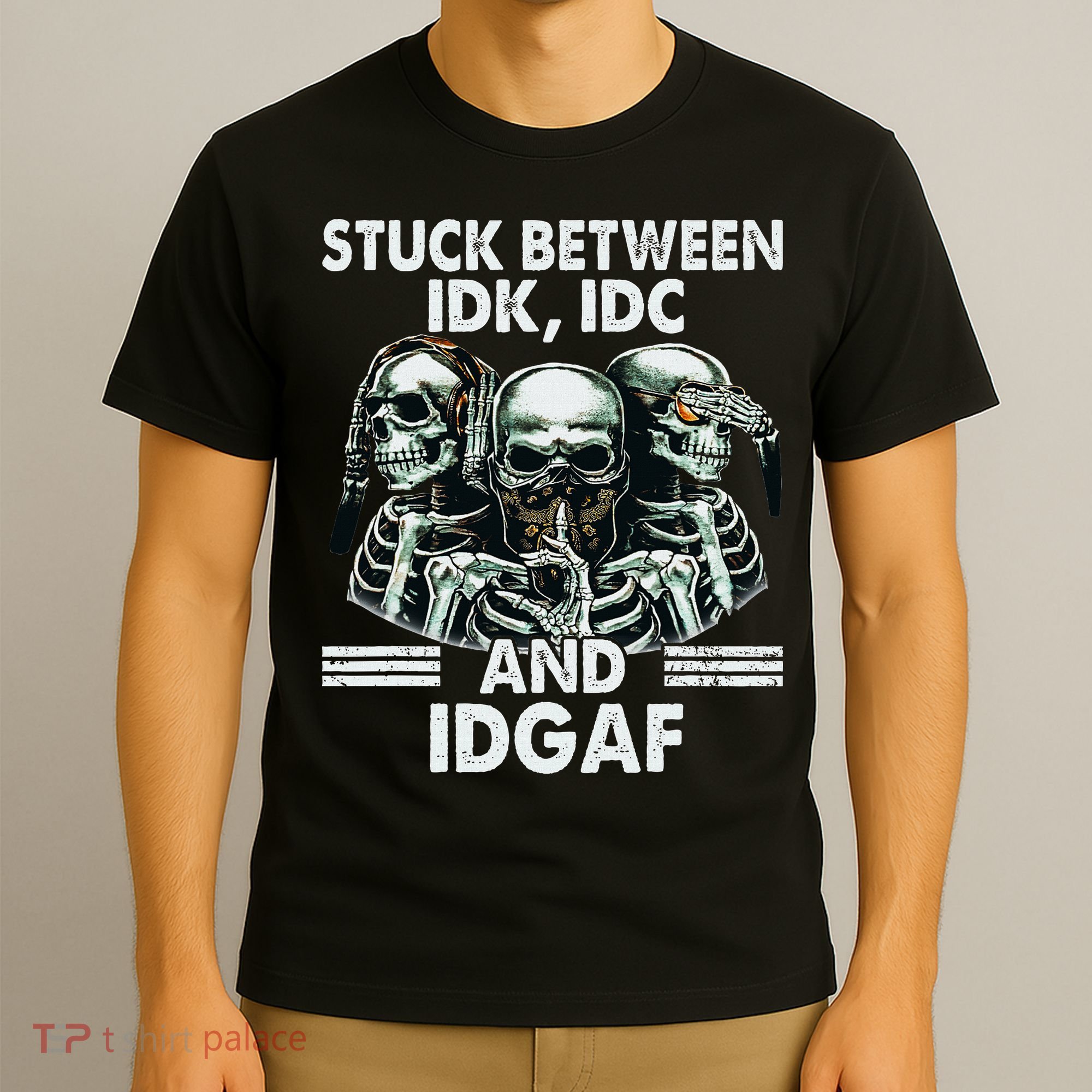 Stuck Between Idk Idc And Idgaf Skeleton T-Shirt