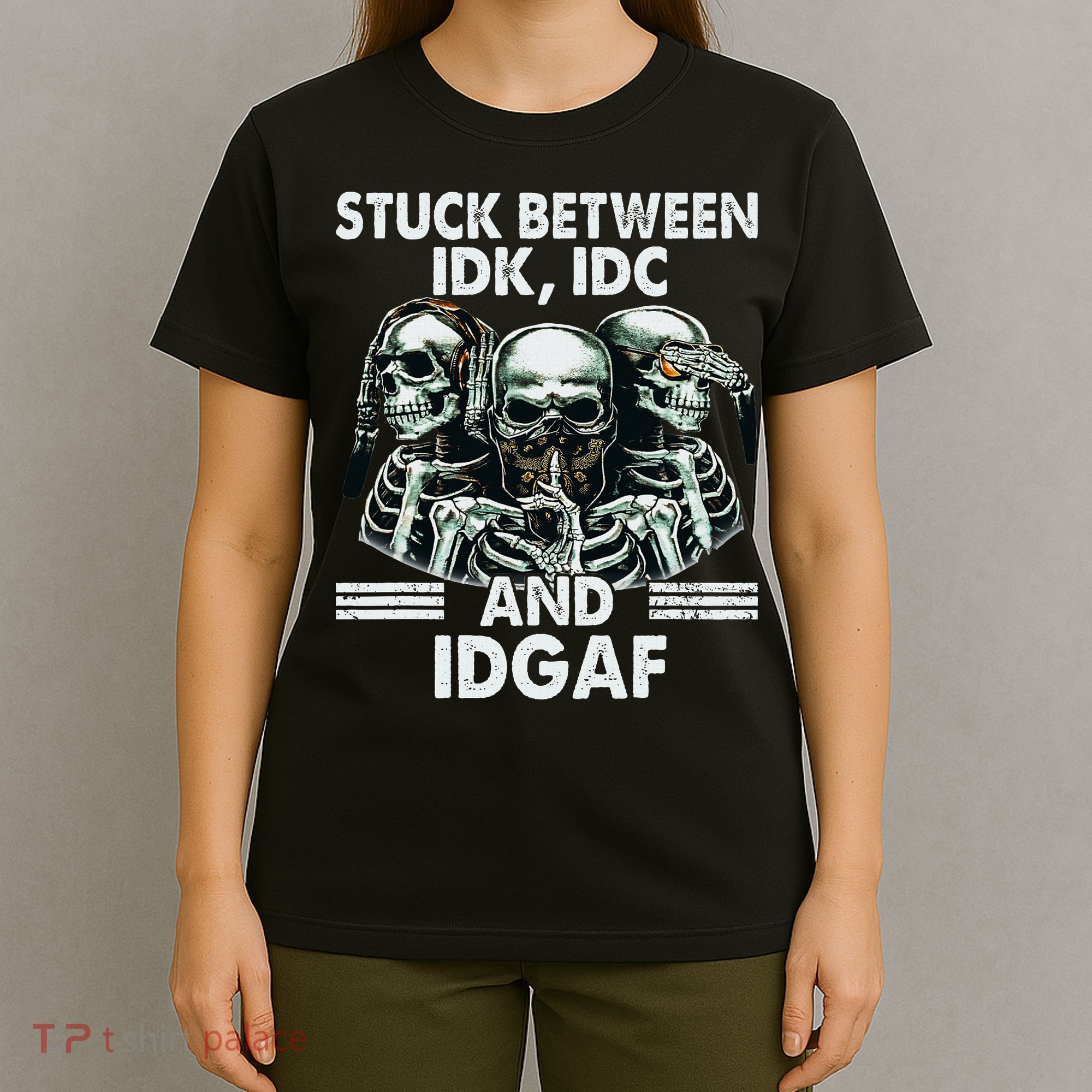 Stuck Between Idk Idc And Idgaf Skeleton T-Shirt