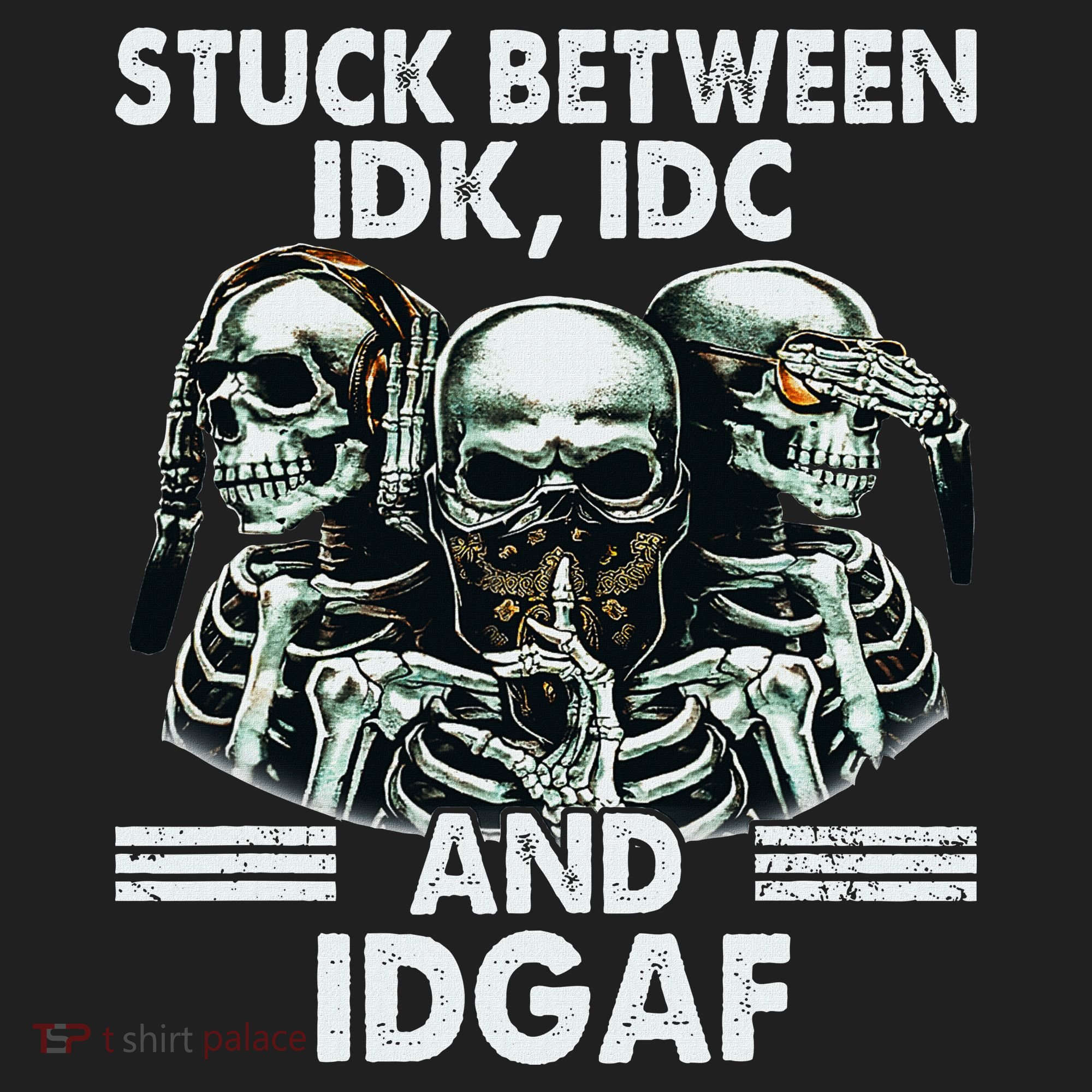 Stuck Between Idk Idc And Idgaf Skeleton Hat