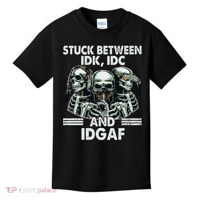 Stuck Between Idk Idc And Idgaf Skeleton Kids T-Shirt