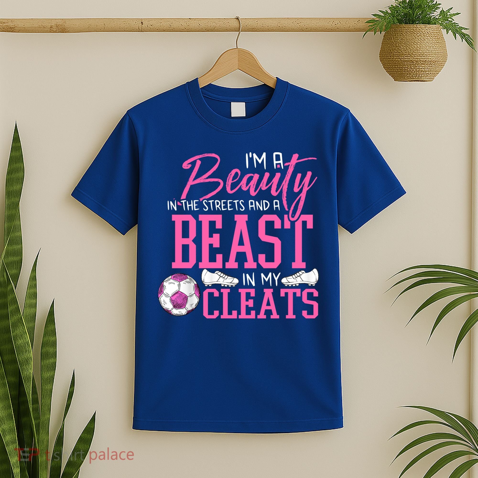 Soccer Beauty In The Street Beast In My Cleats Gift T-Shirt