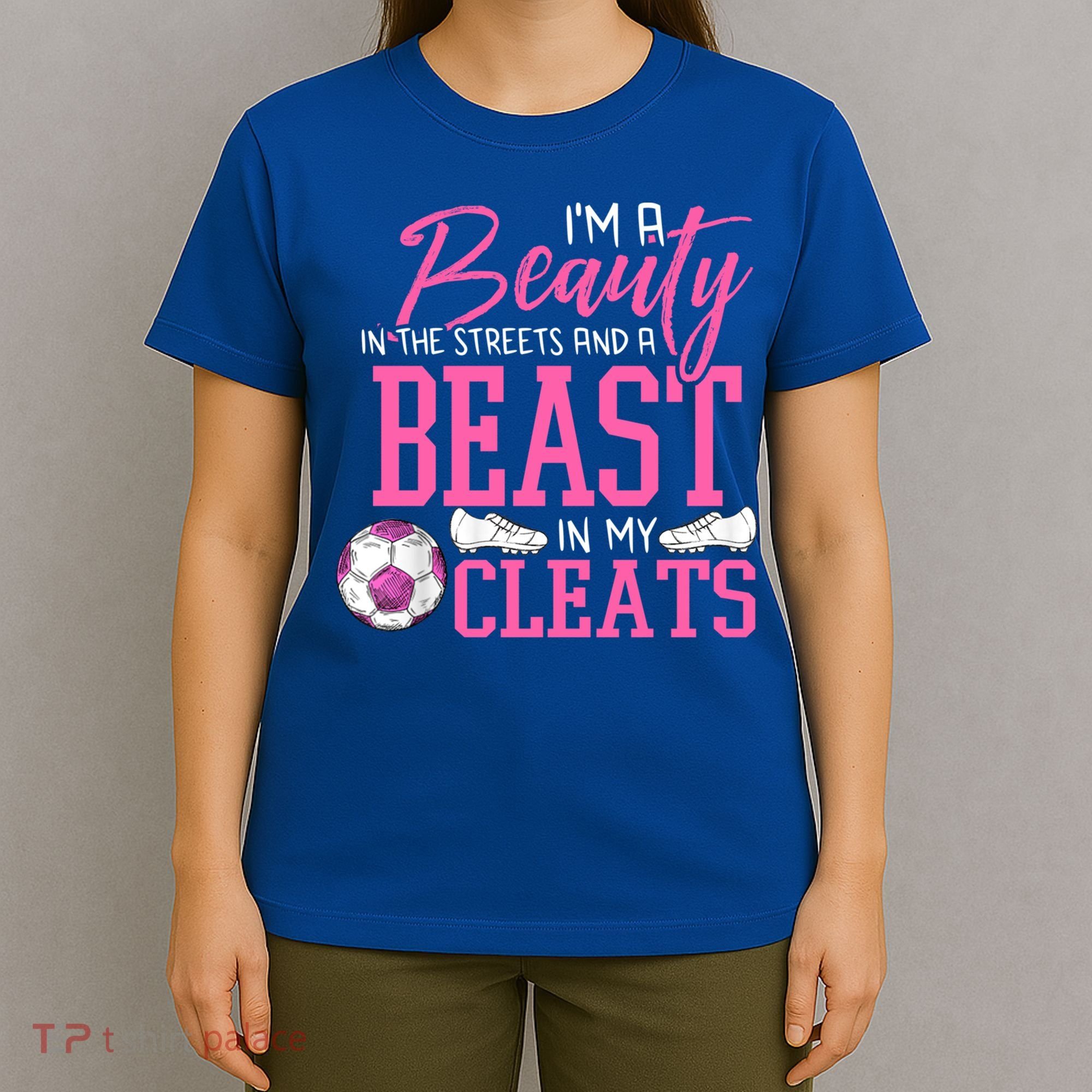Soccer Beauty In The Street Beast In My Cleats Gift T-Shirt