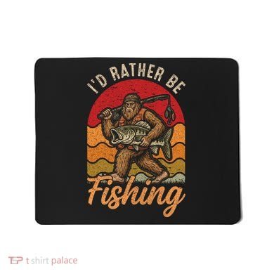 Sasquatch Bigfoot I'd Rather Be Fishing Mousepad