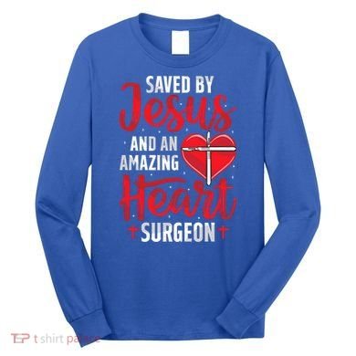 Saved By Jesus Open Heart Surgery Bypass Surgery Survivor Cool Gift Long Sleeve Shirt